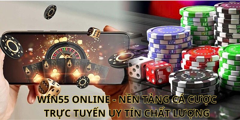 Win55 online - Nền tảng cá cược trực tuyến uy tín chất lượng