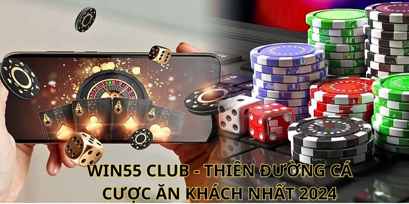 Win55 Club - Thiên đường cá cược ăn khách nhất 2024