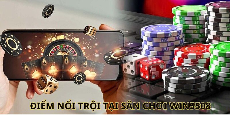 Điểm nổi trội tại sân chơi Win5508