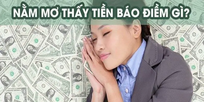 Luận giải ý nghĩa nằm mơ thấy tiền đánh số mấy