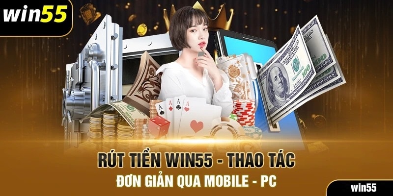 Chia sẻ các bước đơn giản để rút tiền WIN55 thành công