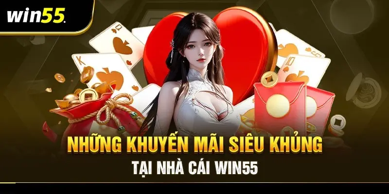 Điểm lại các khuyến mãi Win55 hot nhất năm 2024