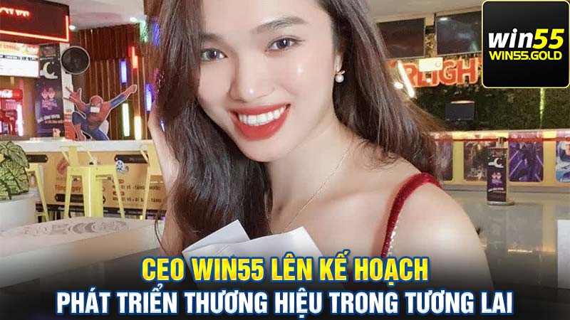 CEO WIN55 lên kế hoạch phát triển thương hiệu trong tương lai