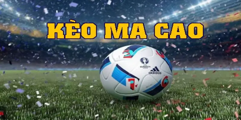 Kèo Ma Cao Win55 loại hình cược hấp dẫn cho hội viên