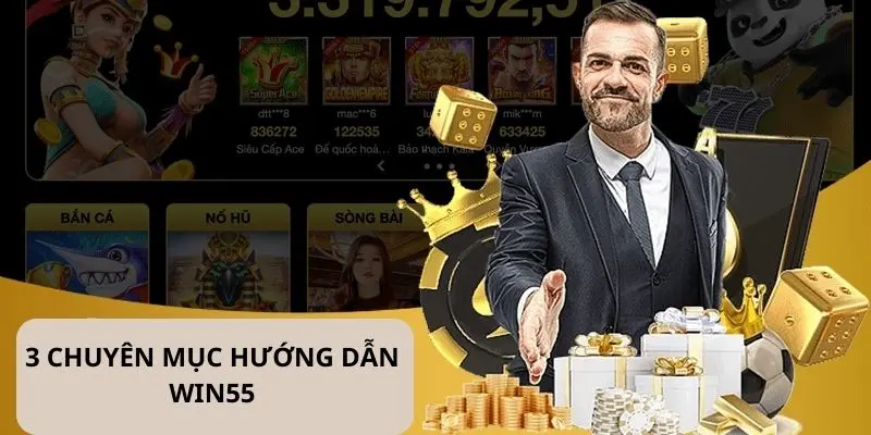 Thông tin về 3 chuyên mục hướng dẫn Win55 tại nhà cái