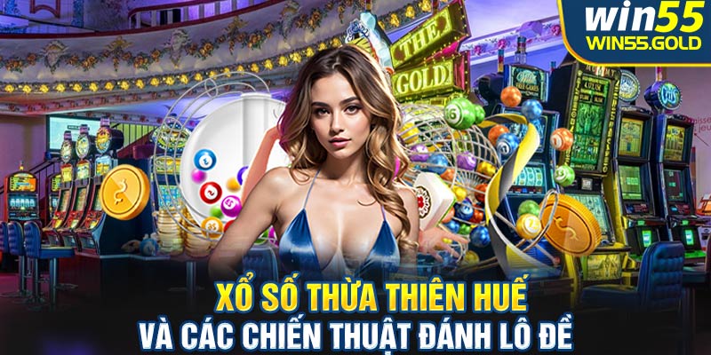 Xổ số Thừa Thiên Huế và các chiến thuật đánh lô đề